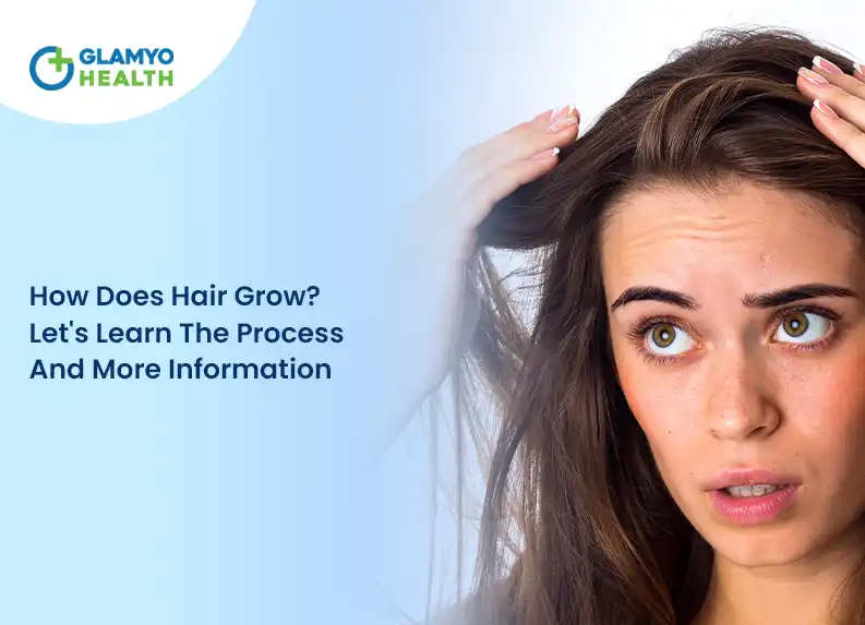How Does Hair Grow? Let&#8217;s Learn The Process And More Information